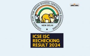 ICSE ISC Rechecking Result 2024 out