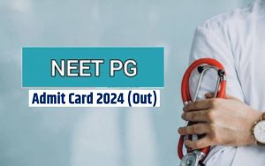 NEET PG Admit Card 2024 Out