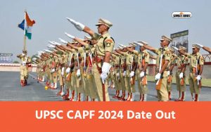 UPSC CAPF 2024 Date Out