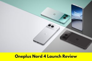 Oneplus Nord 4 Launch Review