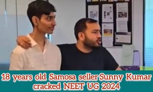 18 year old Samosa seller Sunny Kumar cracked NEET UG 2024