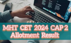 MHT CET 2024 CAP 2 Allotment Result