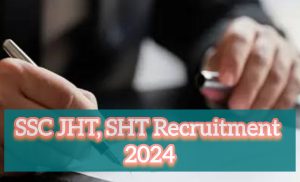 SSC JHT, SHT Recruitment 2024 Exam Pattern And Syllabus