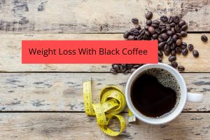 Weight Loss With Black Coffee