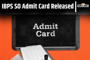 IBPS SO Admit Card Released