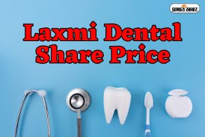 Laxmi Dental Share Price